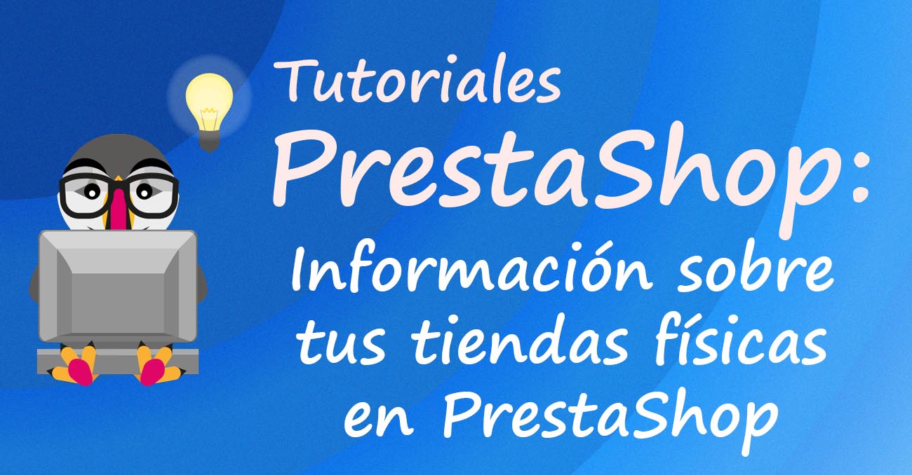 Información sobre tus tiendas físicas en PrestaShop