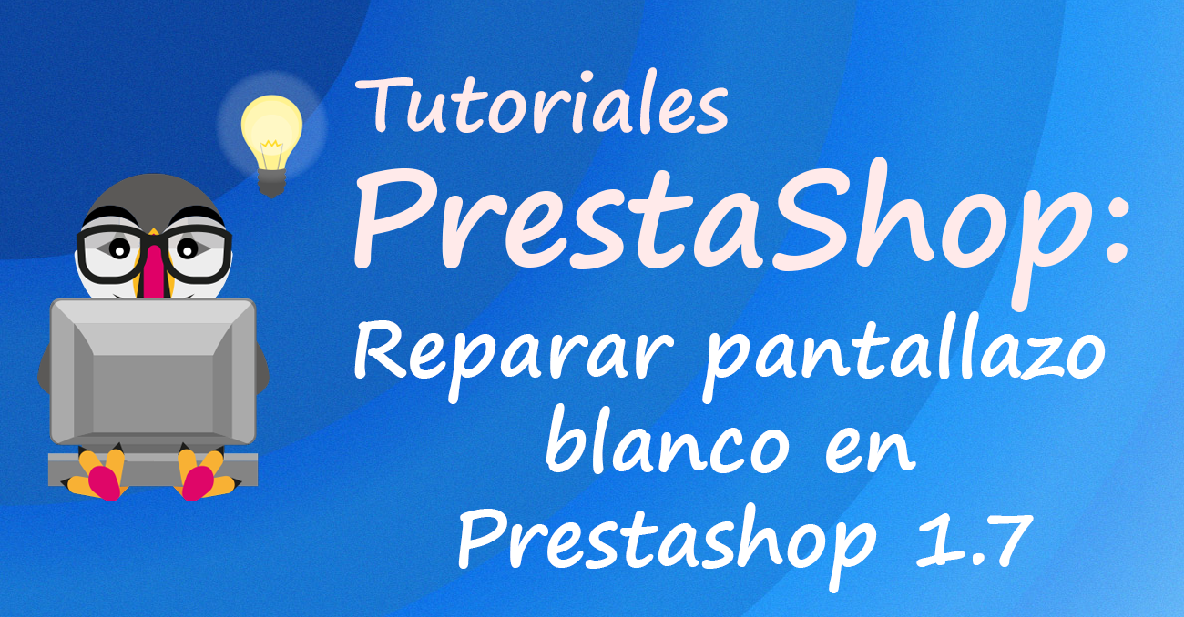 Reparar pantallazo blanco en Prestashop